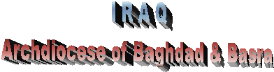 I R A Q
Archdiocese of Baghdad & Basra